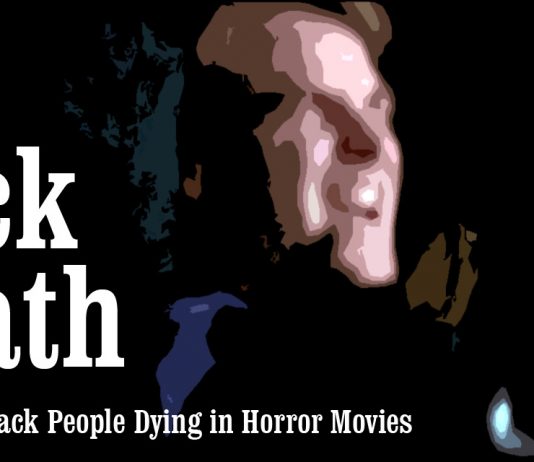 The Black Death: A Brief History of Black People Dying in Horror Movies Black Death: A Brief History of Black People Dying in Horror Movies