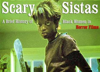 Scary Sistas: A Brief History of Black Women in Horror Films Scary Sistas: A Brief History of Black Women in Horror Films
