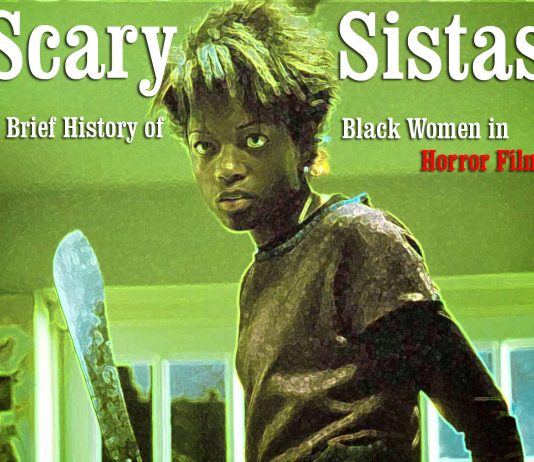 Scary Sistas: A Brief History of Black Women in Horror Films Scary Sistas: A Brief History of Black Women in Horror Films
