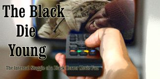 The Black Die Young: The Internal Struggle of a Black Horror Movie Fan The Black Die Young: The Internal Struggle of a Black Horror Movie Fan
