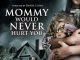 Mommy Would Never Hurt You