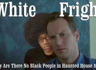 White Fright; Or, Why Are There No Black People in Haunted House Movies? White Fright; Or, Why Are There No Black People in Haunted House Movies?