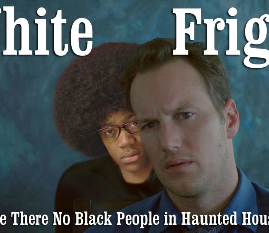 White Fright; Or, Why Are There No Black People in Haunted House Movies? White Fright; Or, Why Are There No Black People in Haunted House Movies?