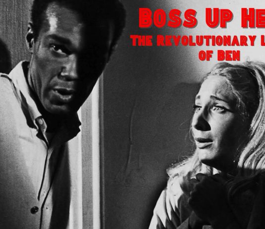 Boss Up Here: The Revolutionary Legacy of Night of the Living Dead’s Ben The Revolutionary Legacy of Night of the Living Dead's Ben